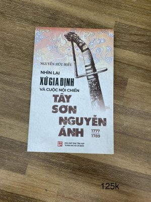 Nhìn lại xứ Gia Định và cuộc nội chiến Tây Sơn Nguyễn Ánh 1777-1789